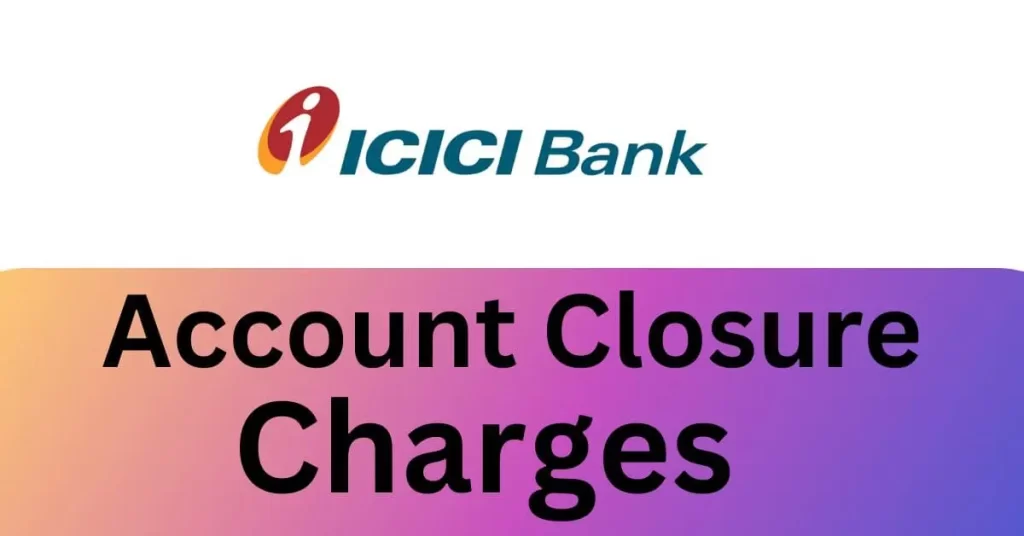 ICICI Bank Account Closure Charges